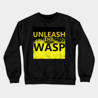 unleash the inner wasp Crewneck Sweatshirt